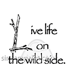 Live Life on the wild side