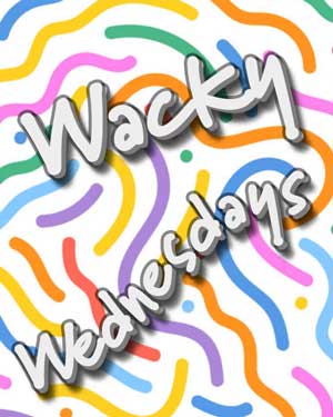Weekly Wacky Wednesdays